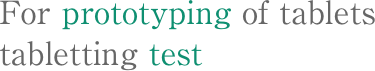 For prototyping of tablets tabletting test